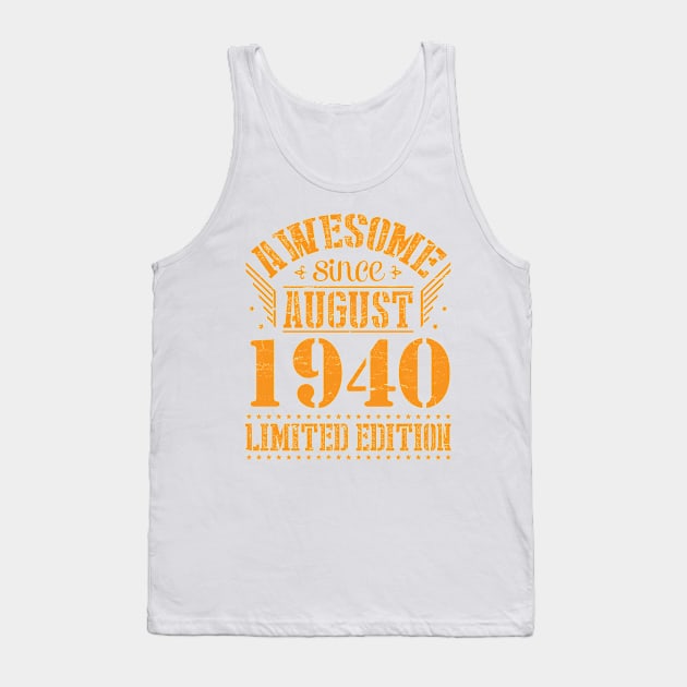 Awesome Since August 1940 Limited Edition Happy Birthday 80 Years Old To Me And You Papa Dad Son Tank Top by Cowan79